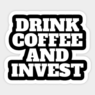 Drink Coffee And Invest Text Graphic Shirt Sticker
